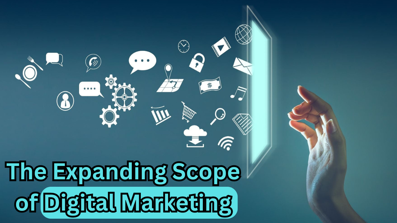 The Expanding Scope of Digital Marketing: Opportunities and Trends in the Digital Age: